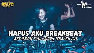 Dj Hapus Aku Breakbeat Full Melody 2024 | SEMUA BREAKBEAT PALING ENAK ADA DI SINI !!