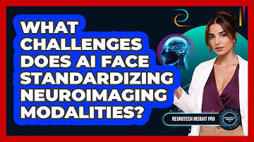What Challenges Does AI Face Standardizing Neuroimaging Modalities? - Neurotech Insight Pro
