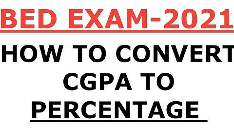 BED EXAM 2021 I HOW TO CONVERT CGPA TO PERCENTAGE I HOW TO CONVERT CGPA TO PERCENTAGE I CGPA PERCEN