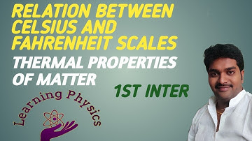 RELATION BETWEEN CELSIUS AND FAHRENHEIT SCALES, THERMAL PROPERTIES OF MATTER, 1ST INTER IMP(4M)