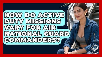 How Do Active Duty Missions Vary for Air National Guard Commanders? - Air Guard Commanders
