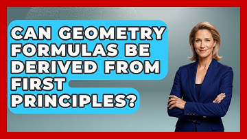 Can Geometry Formulas Be Derived From First Principles? - All About Geometry