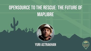 OpenSource to the rescue: the future of MapLibre - Yuri Astrakhan