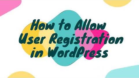 How to Allow User Registration in WordPress