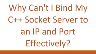 Why Can't I Bind My C++ Socket Server to an IP and Port Effectively