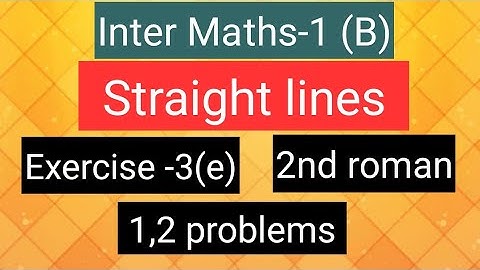 Inter Maths-1(B) - Straight lines - Exercise-3(e) - 2nd roman- 1,2  problems