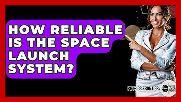 How Reliable Is The Space Launch System? - Physics Frontier