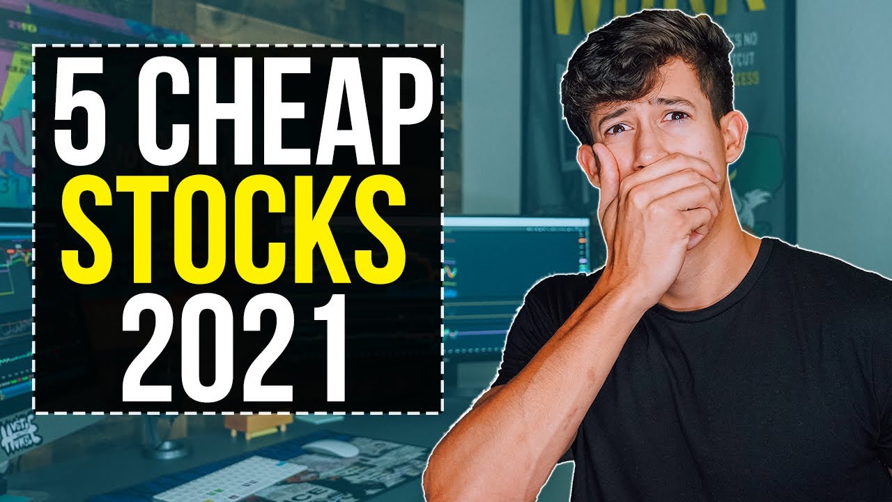 Top 5 Cheap Stocks 2021 Top 5 Cheap Stocks 2021