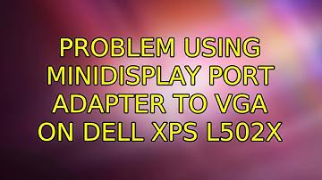 Ubuntu: Problem using miniDisplay port adapter to VGA on Dell XPS l502x