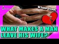 What makes a man leave his wife for another woman? FIND OUT!