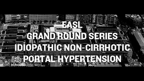 EASL Grand Round Series: Idiopathic Non-Cirrhotic Portal Hypertension