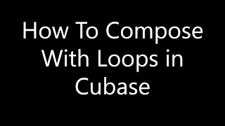 Cubase Tutorial: How To Compose with Loops