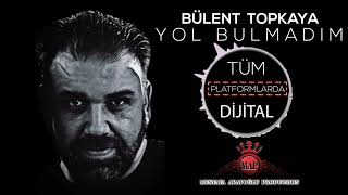 Bülent Topkaya Yol Bulamadim
