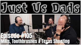 Episode #105 - MRIs, Toothbrushes & Texas Shooting