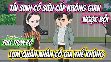 Tái Sinh Có Siêu Cấp Không Gian Ngọc Bội Lụm Quân Nhân Có Gia Thế Khủng Full Trọn Bộ | 19 VietSub