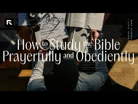 How to Study the Bible Prayerfully and Obediently || David Platt and Francis Chan