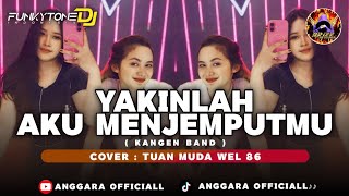 FUNKOT YAKINLAH AKU MENJEMPUTMU [KANGEN BAND] BY TUAN MUDA WEL 86 
