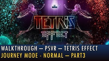 [17][PSVR] Walkthrough - Tetris Effect - Journey Mode - Normal - Part3 (4K, 60fps)