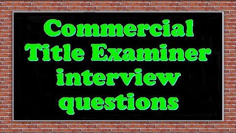 Commercial Title Examiner interview questions