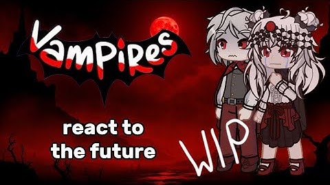 Vampires smp react to the future || 2x || ships || WIP || (MY AU)