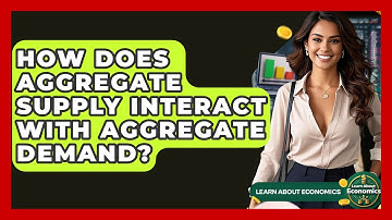 How Does Aggregate Supply Interact With Aggregate Demand? - Learn About Economics