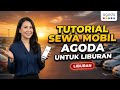 TUTORIAL SEWA MOBIL (CAR RENTAL) DI AGODA UNTUK LIBURAN - CARA SEWA MOBIL MURAH DI AGODA