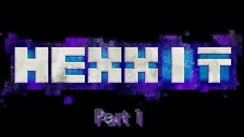 Hexxit part 1