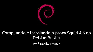 Aula 05 - Compilando e Instalando o proxy Squid 4.6 com suporte ao HTTPS