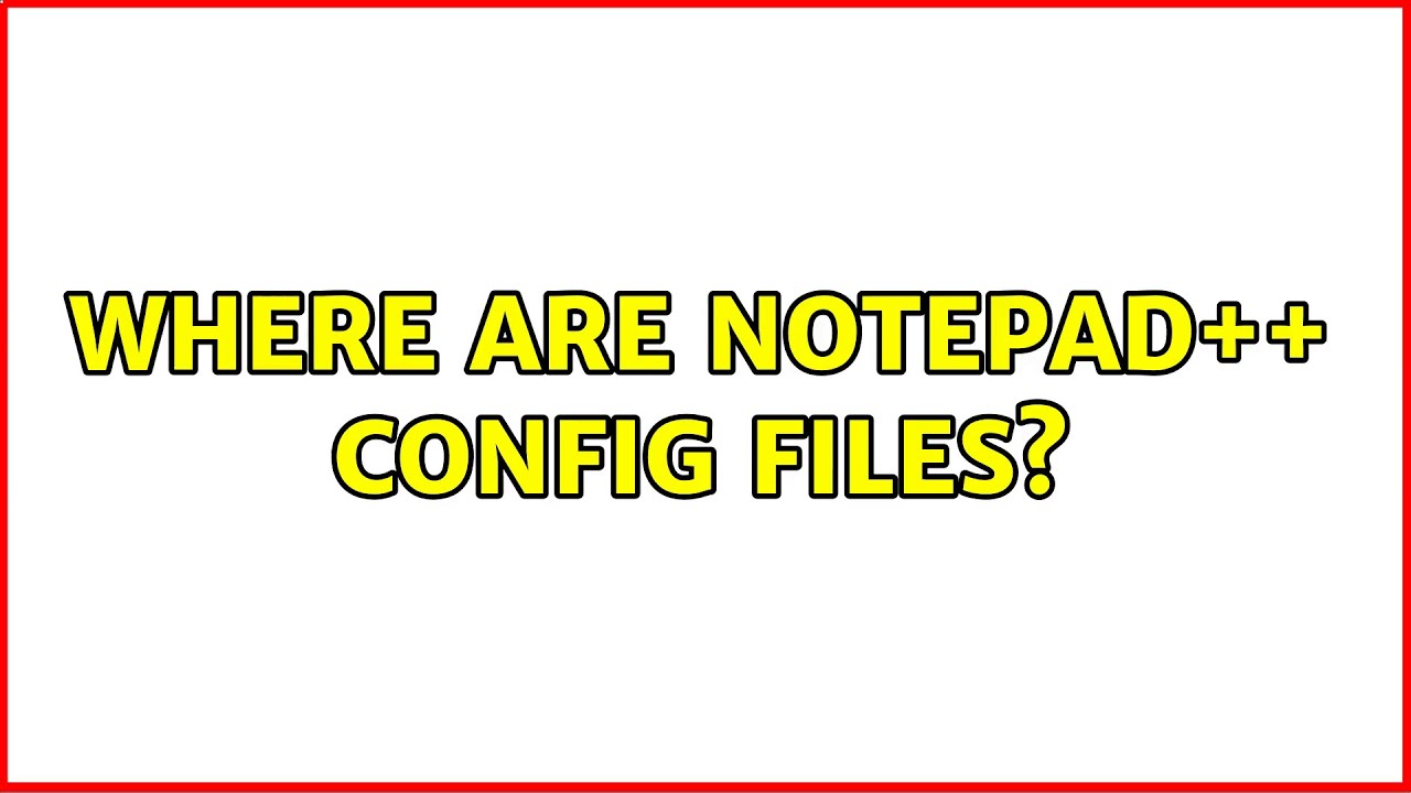 Where are Notepad++ config files? - YouTube