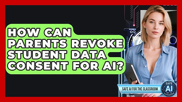 How Can Parents Revoke Student Data Consent For AI? - Safe AI for The Classroom