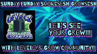 SuNdAy Funday GrowSesh SmokeSesh with LeVeLz & Grow Community!? Come out to Show your Grow!!