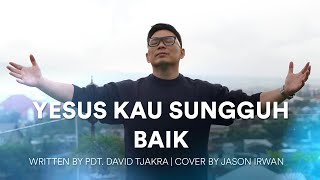 YESUS KAU SUNGGUH BAIK - COVER BY JASON IRWAN