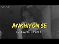Ankhiyon Se Goli Maare Slowed Reverb Ankhiyon Se Goli Maare Slowed Reverb