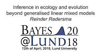 Inference in ecology beyond generalised linear mixed models, Reinder Radersma - Bayes@Lund 2018