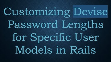 Customizing Devise Password Lengths for Specific User Models in Rails