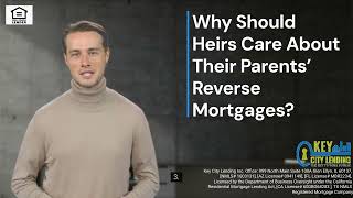 Why Should Heirs Care About Their Parents Reverse Mortgages