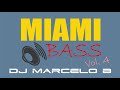 Dj marcelo b  miami bass mix vol 04