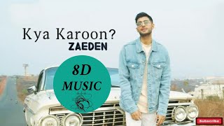 Zaeden - Kya Karoon ( 8D Audio )  Use headphone ..