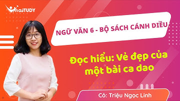 Ngữ văn 6 - Bộ Cánh Diều - Đọc hiểu: Vẻ đẹp của một bài ca dao