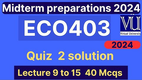 ECO403 Quiz 2 solution fa 2024 | 40 MCQs lecture 9 to 15 | Eco403 midterm mcqs | VU Nexus