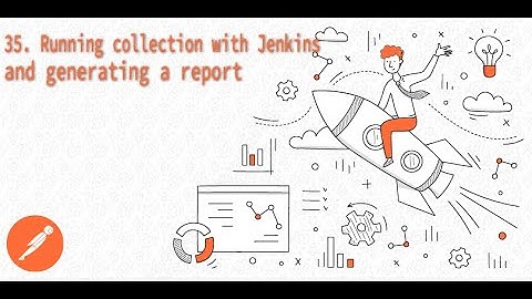 35. Running collection with Jenkins and generating a report