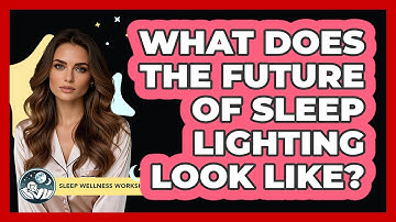 What Does The Future Of Sleep Lighting Look Like? - Sleep Wellness Workshop