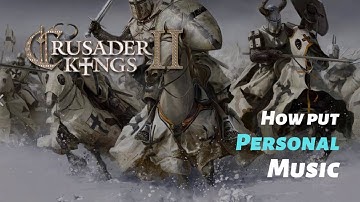 Crusader Kings II : How put Personal music