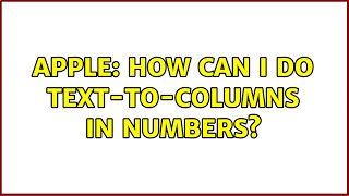 Apple: How can I do text-to-columns in Numbers? (4 Solutions!!)