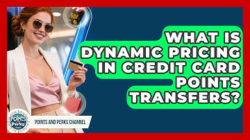 What Is Dynamic Pricing In Credit Card Points Transfers? - Points and Perks Channel