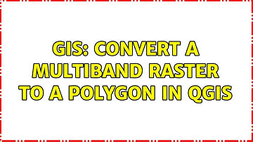 GIS: Convert a multiband raster to a polygon in qgis (2 Solutions!!)