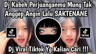 DJ KABEH PERJUANGANMU MUNG TAK ANGGEP ANGIN LALU | SAKTENANE VIRAL TIKTOK  2026 YANG KALIAN CARI ‼️