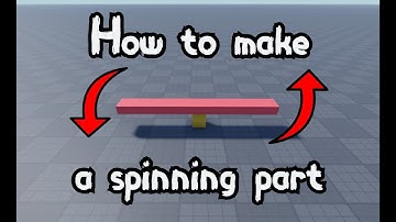 Roblox How to make a spinning part.