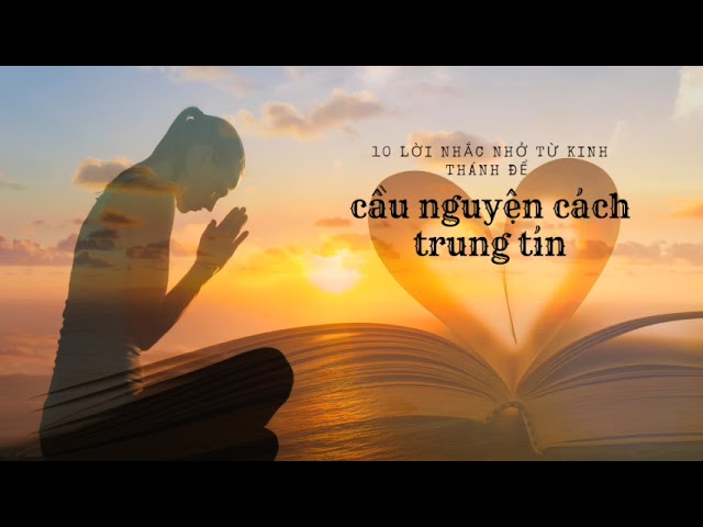 10 Lời Nhắc Nhở Từ Kinh Thánh Để Cầu Nguyện Cách Trung Tín