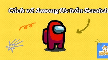 Cách Vẽ Among Us Trên Scratch